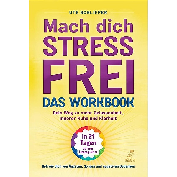 Mach dich stressfrei! - Das Workbook: Mit dem Prinzip des dynamischen Tuns zu mehr Gelassenheit, innerer Ruhe und Klarheit, Ute Schlieper