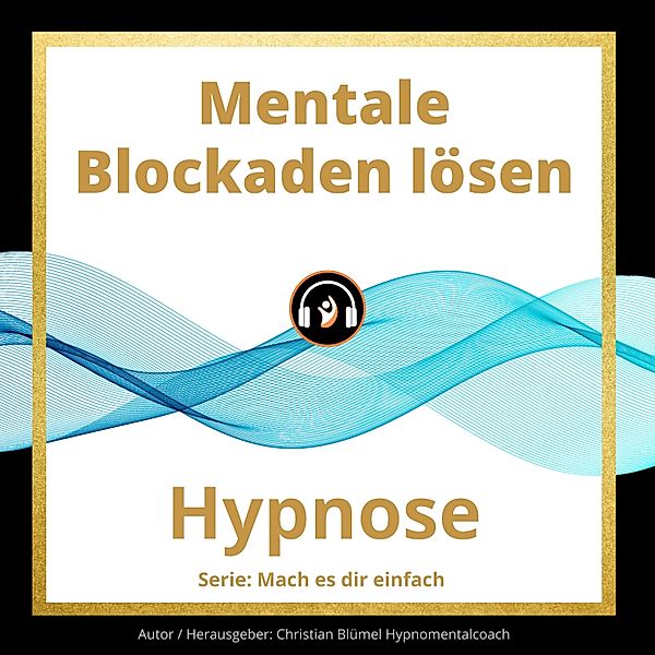 Mach es dir einfach - Mentale Blockaden lösen, Christian Blümel