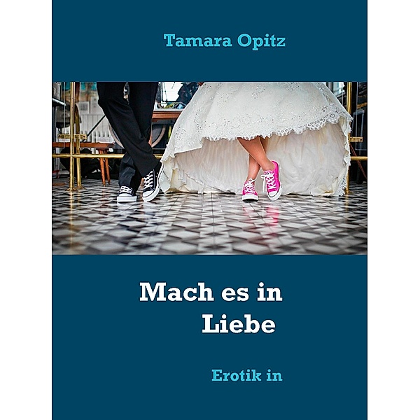 Mach es in Liebe, Tamara Opitz