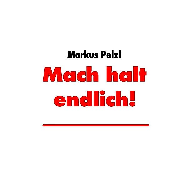 Mach halt endlich!, Markus Pelzl