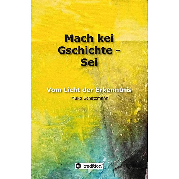 Mach kei Gschichte - Sei, Mukti Schatzmann