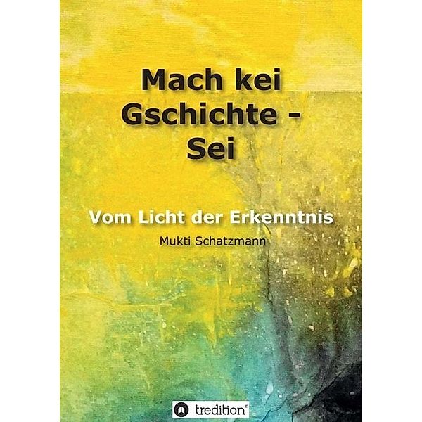 Mach kei Gschichte - Sei, Mukti Schatzmann