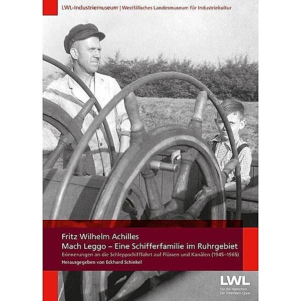 Mach Leggo - Eine Schifferfamilie im Ruhrgebiet, Fritz Wilhelm Achilles