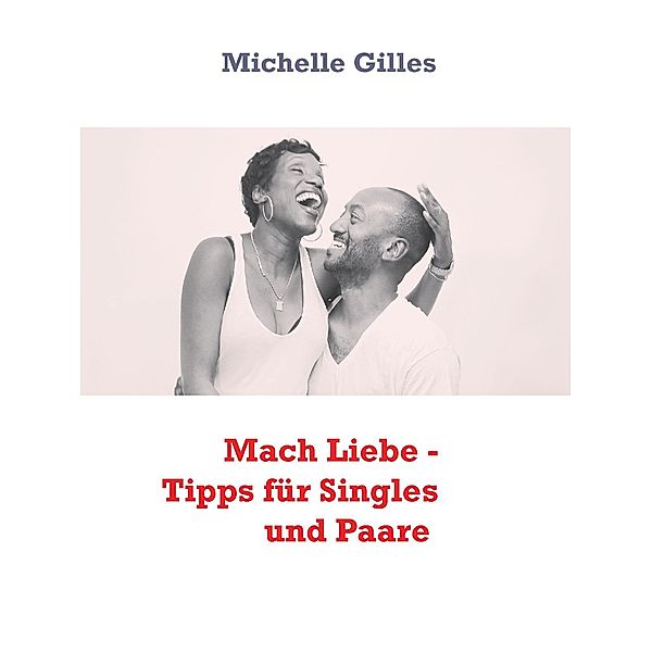 Mach Liebe - Tipps für Singles und Paare, Michelle Gilles