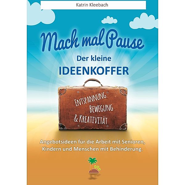 Mach mal Pause - der kleine Ideenkoffer / Mach mal Pause-der kleine Ideenkoffer Bd.1, Katrin Kleebach