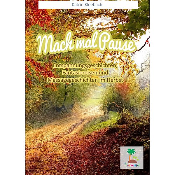 Mach mal Pause - Entspannungsgeschichten im Herbst / Mach mal Pause Bd.3, Katrin Kleebach