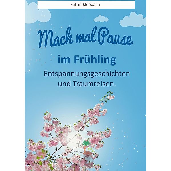 Mach mal Pause - im Frühling, Katrin Kleebach