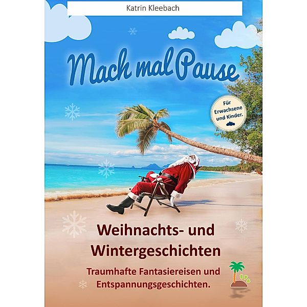 Mach mal Pause - Weihnachts- und Wintergeschichten, Katrin Kleebach