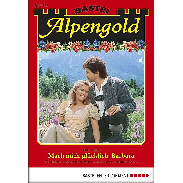 Mach mich glücklich, Barbara / Alpengold Bd.175, SISSI MERZ