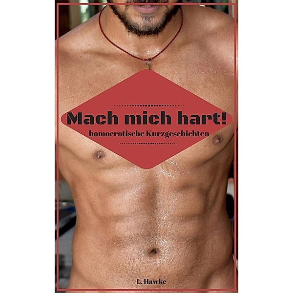 Mach mich hart, L. Hawke