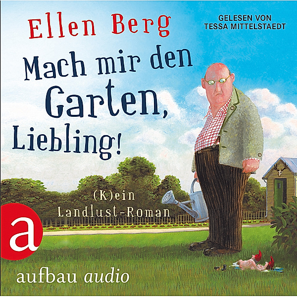 Mach mir den Garten, Liebling!,6 Audio-CDs, Ellen Berg