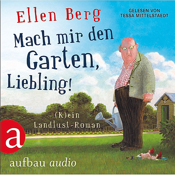 Mach mir den Garten, Liebling!,6 Audio-CDs, Ellen Berg