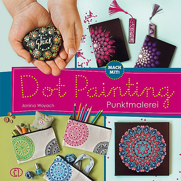 Mach mit! Dot Painting - Punktmalerei, Janina Woyach