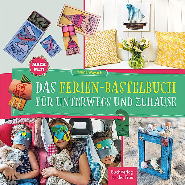 Mach mit! / Mach mit! Das Ferienbastelbuch für unterwegs und zuhause, Janina Woyach