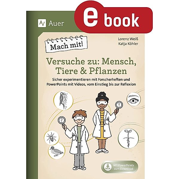 Mach mit! Versuche zu: Mensch, Tiere & Pflanzen, Lorenz Weiß, Katja Köhler