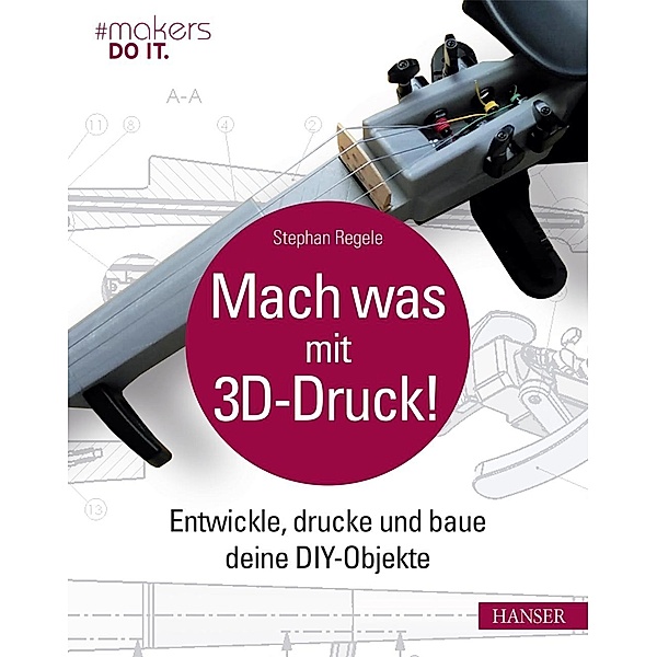 Mach was mit 3D-Druck!, Stephan Regele
