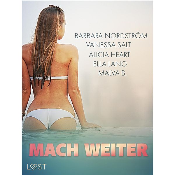 Mach weiter: Eine Sammlung prickelnder Reise-Erotikgeschichten, Malva B., Ella Lang, Alicia Heart, Barbara Nordström, Vanessa Salt