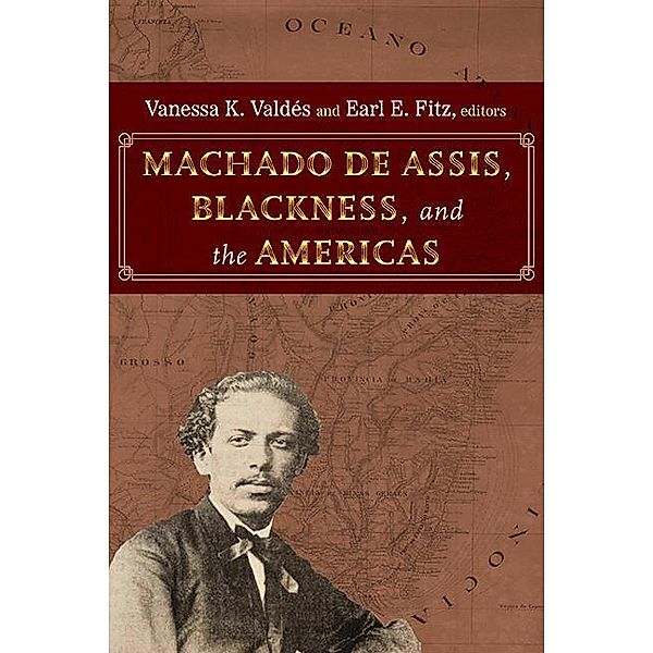Machado de Assis, Blackness, and the Americas / SUNY series, Afro-Latinx Futures