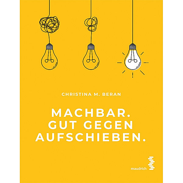 Machbar. Gut gegen Aufschieben., Christina M. Beran