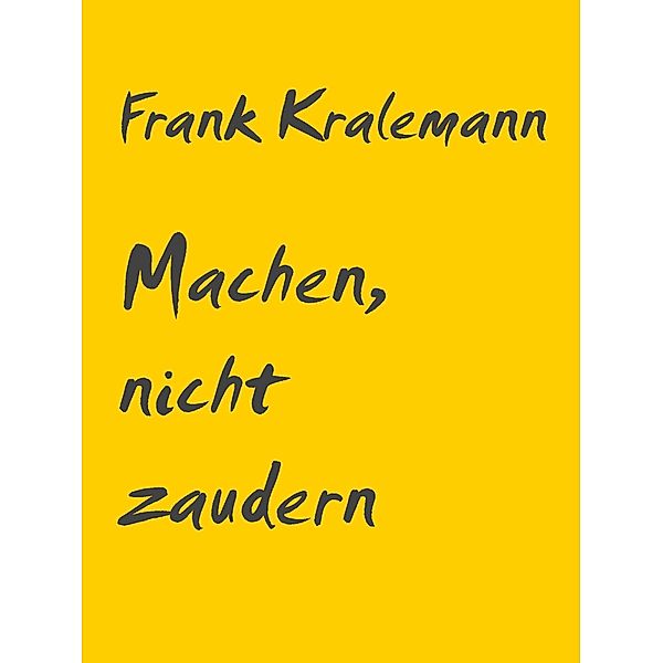 Machen, nicht zaudern, Frank Kralemann