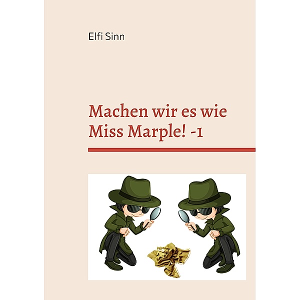 Machen wir es wie Miss Marple! -1 / Machen wir es wie Miss Marple ! 1 - 2 Bd.1, Elfi Sinn