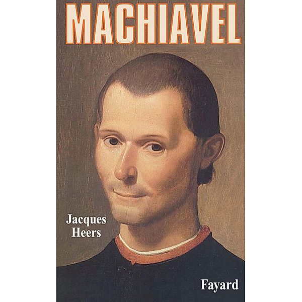 Machiavel / Biographies Historiques, Jacques Heers