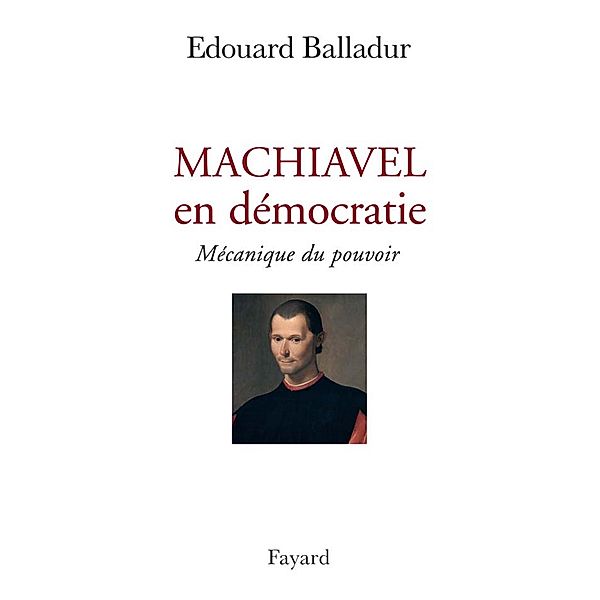 Machiavel en démocratie / Documents, Edouard Balladur
