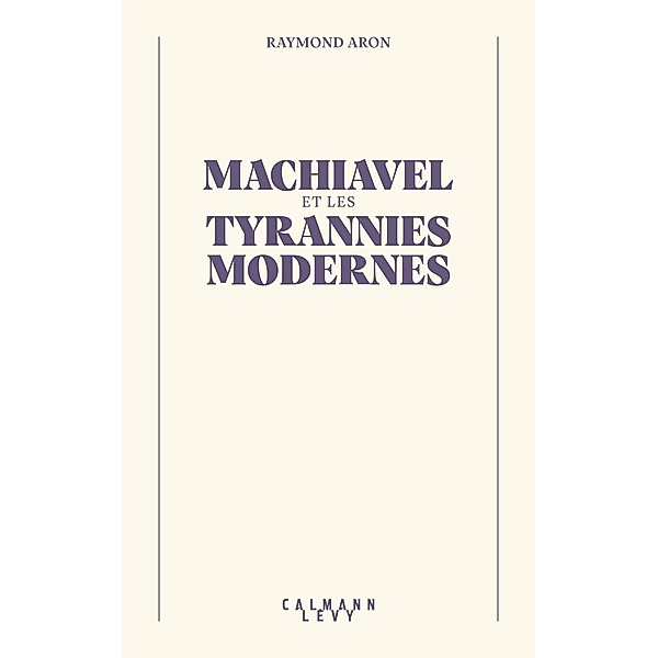 Machiavel et les tyrannies modernes / Bibliothèque Raymond Aron, Raymond Aron, Rémy Freymond