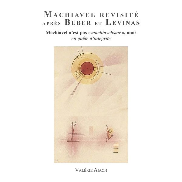 Machiavel Revisité après Buber et Levinas, Valérie Aiach