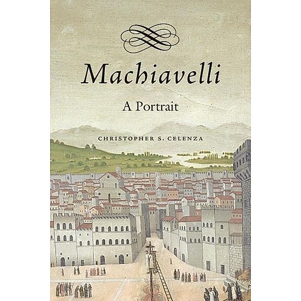 Machiavelli, Christopher Celenza