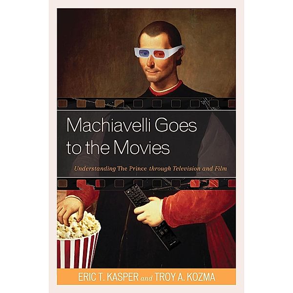 Machiavelli Goes to the Movies, Eric T. Kasper, Troy Kozma