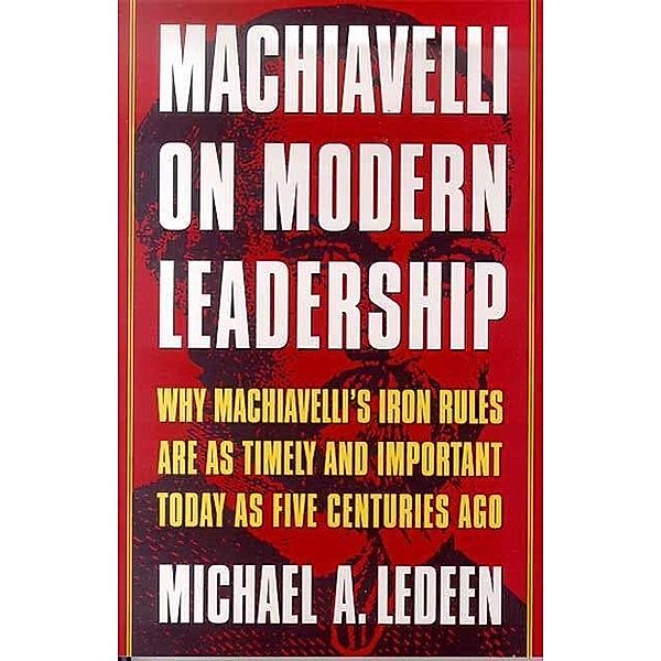 Machiavelli on Modern Leadership, Michael A. Ledeen