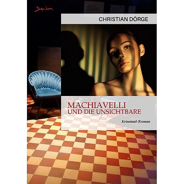 MACHIAVELLI UND DIE UNSICHTBARE / Privatdetektiv Bruno Machiavelli Bd.2, Christian Dörge