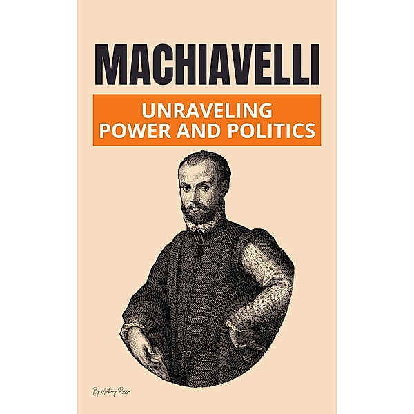 Machiavelli: Unraveling Power and Politics, Anthony Russo