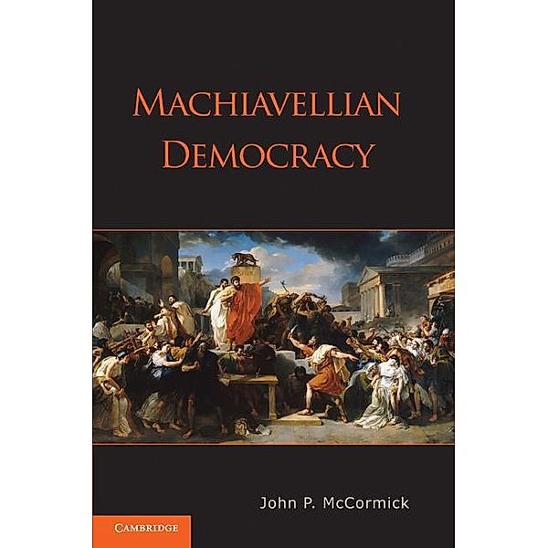 Machiavellian Democracy, John P. McCormick