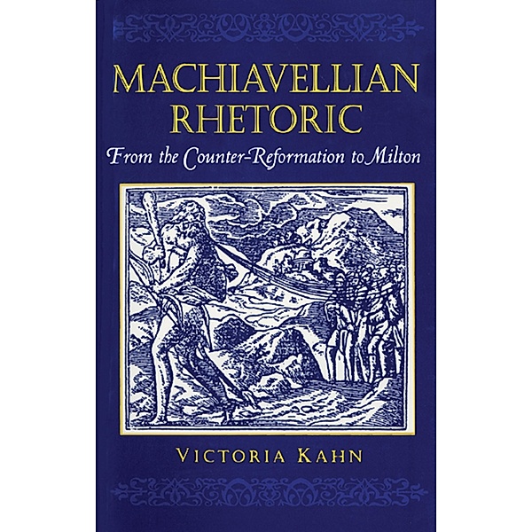 Machiavellian Rhetoric, Victoria Kahn
