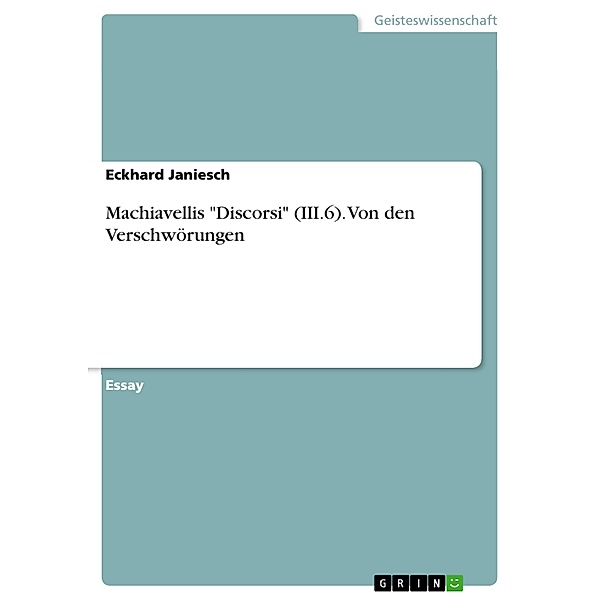 Machiavellis Discorsi (III.6). Von den Verschwörungen, Eckhard Janiesch