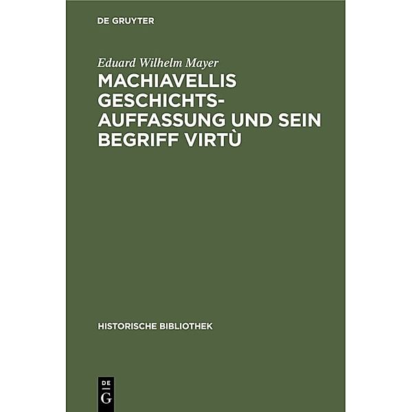 Machiavellis Geschichtsauffassung und sein Begriff virtù, Eduard Wilhelm Mayer