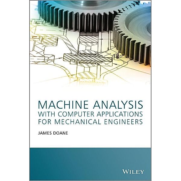 Machine Analysis with Computer Applications for Mechanical Engineers, James Doane