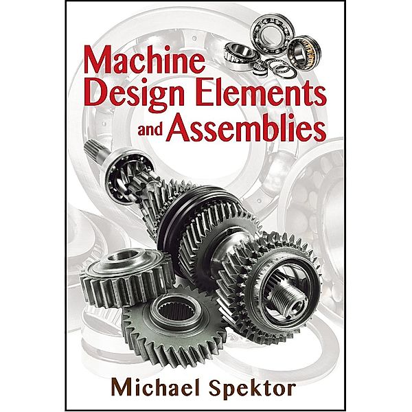 Machine Design Elements and Assemblies, Michael Spektor