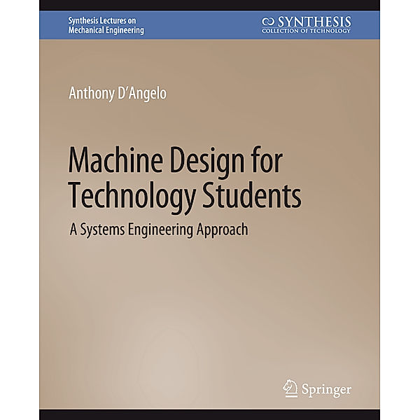 Machine Design for Technology Students, Anthony D'Angelo Jr.