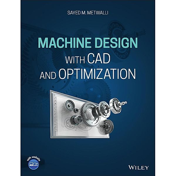 Machine Design with CAD and Optimization, Sayed M. Metwalli