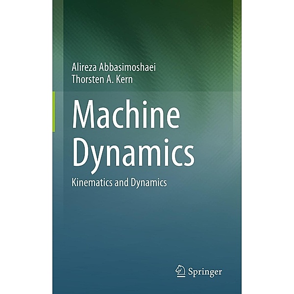 Machine Dynamics, Alireza Abbasimoshaei, Thorsten A. Kern