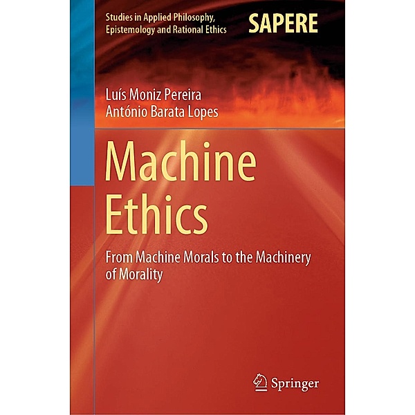 Machine Ethics / Studies in Applied Philosophy, Epistemology and Rational Ethics Bd.53, Luís Moniz Pereira, António Barata Lopes