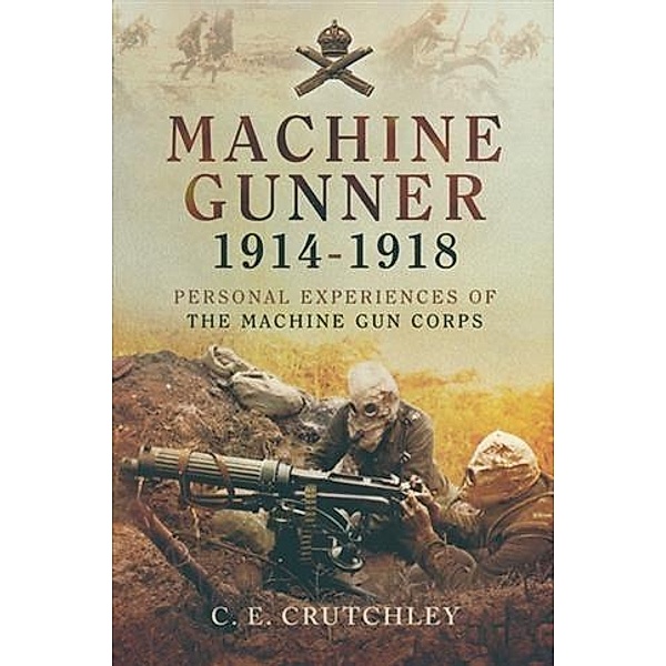 Machine Gunner 1914-18, C. E Crutchley