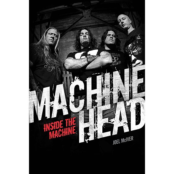 Machine Head: Inside The Machine, Joel McIver