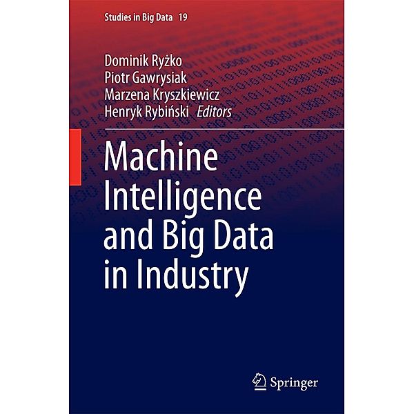 Machine Intelligence and Big Data in Industry / Studies in Big Data Bd.19