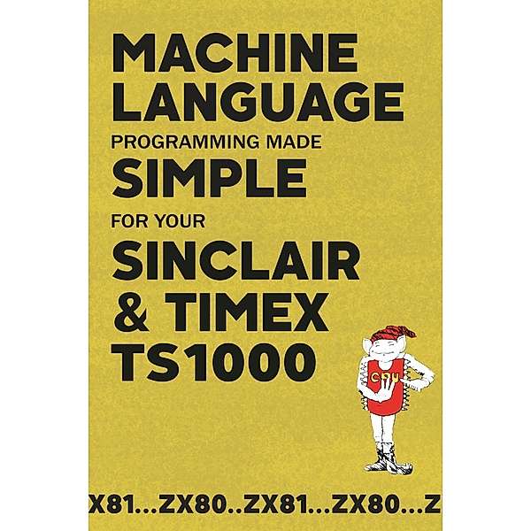 Machine Language Programming Made Simple for your Sinclair & Timex TS1000, Beam Software