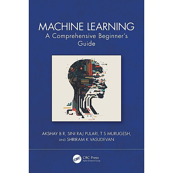 Machine Learning, Akshay B R, Sini Raj Pulari, T S Murugesh, Shriram K Vasudevan