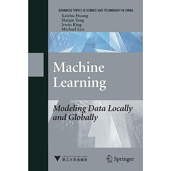 Machine Learning / Advanced Topics in Science and Technology in China, Kai-Zhu Huang, Haiqin Yang, Irwin King, Michael R. Lyu